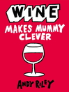 Wine Makes Mummy Clever (eBook)